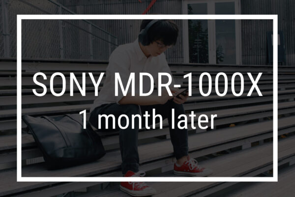 最強の静寂をあなたに。ソニー「MDR-1000X」はQoLを底上げするノイズキャンセルヘッドホン
