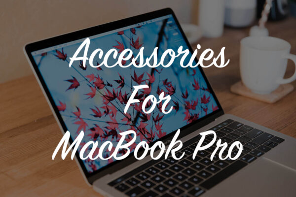 装備を付けて敵知らず。MacBook Proを買ったら揃えておきたいアクセサリまとめ